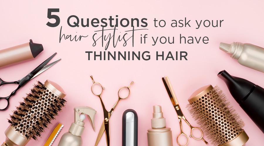 5 Questions to Ask Your Hairstylist About Hair Loss