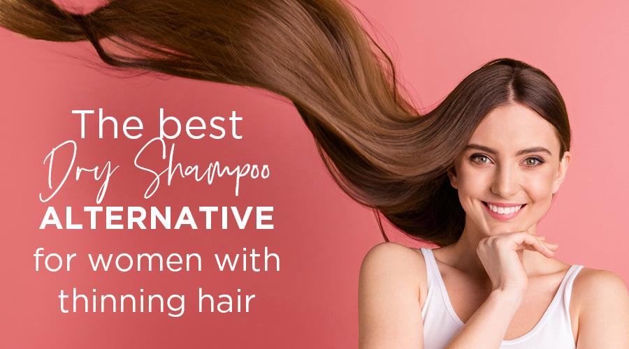 Dry Shampoo Alternative for women with thinning hair